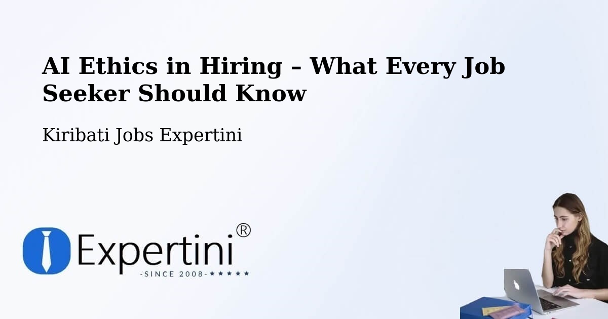AI Ethics in Recruitment & Hiring – Makin - Makin, Kiribati Jobs Expertini