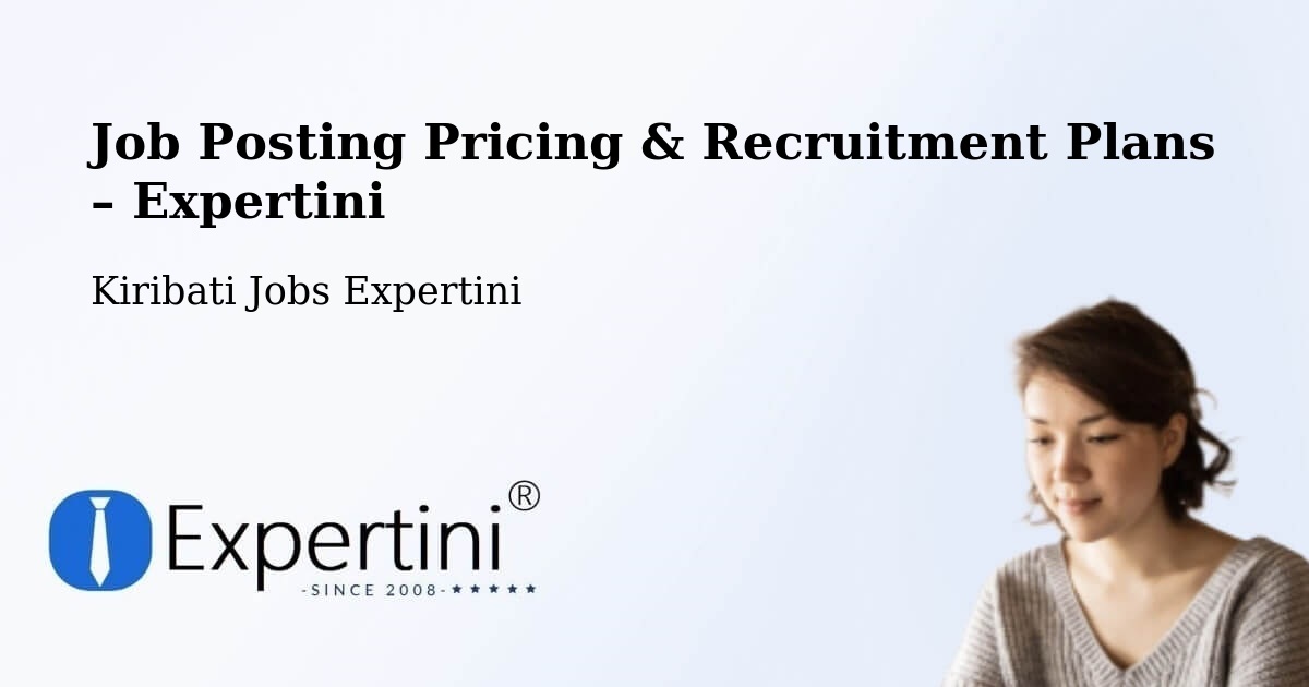 Job Posting Pricing & Recruitment Plans – Makin - Makin, Kiribati Jobs Expertini